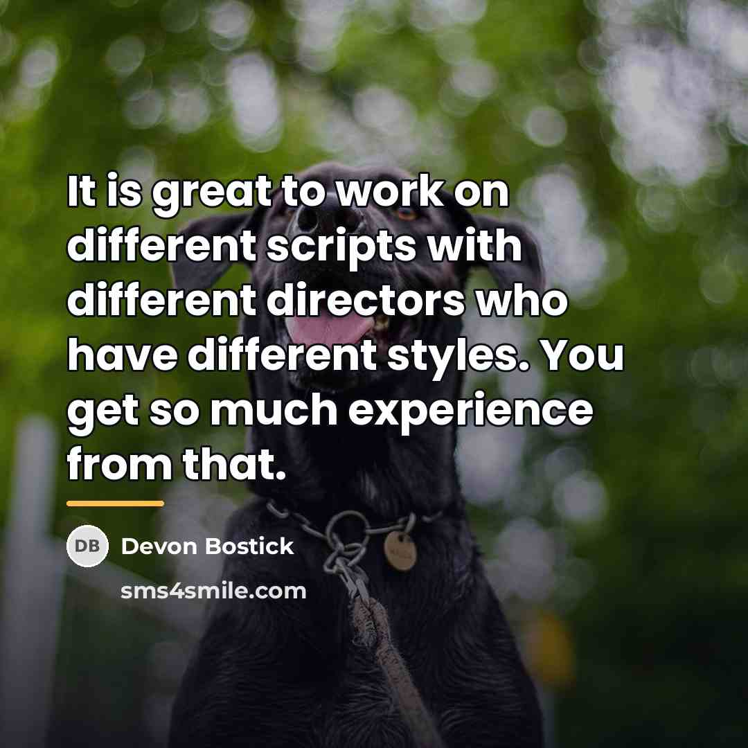“It is great to work on different scripts with different…” quote by Devon Bostick