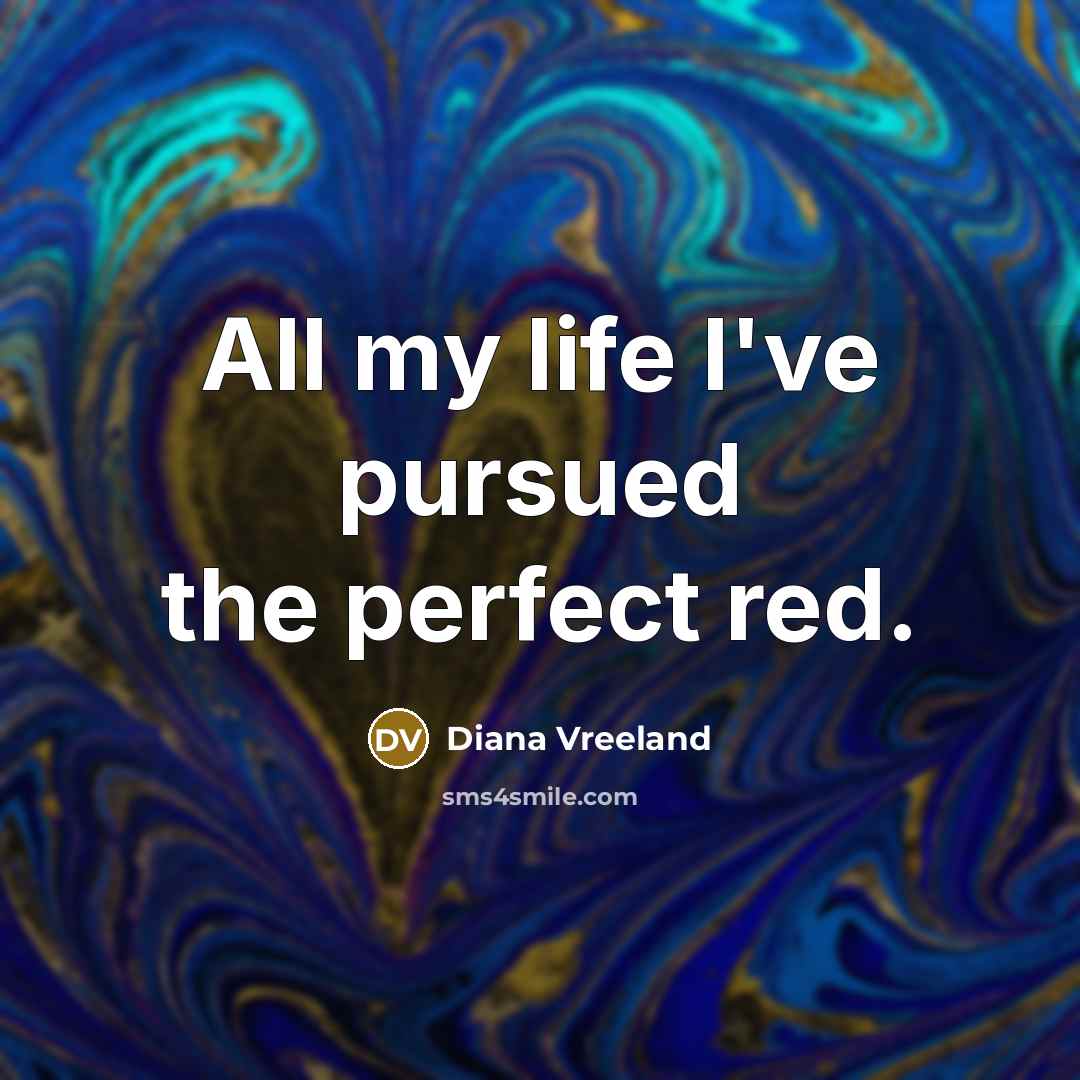 “All my life I've pursued the perfect red.…” quote by Diana Vreeland