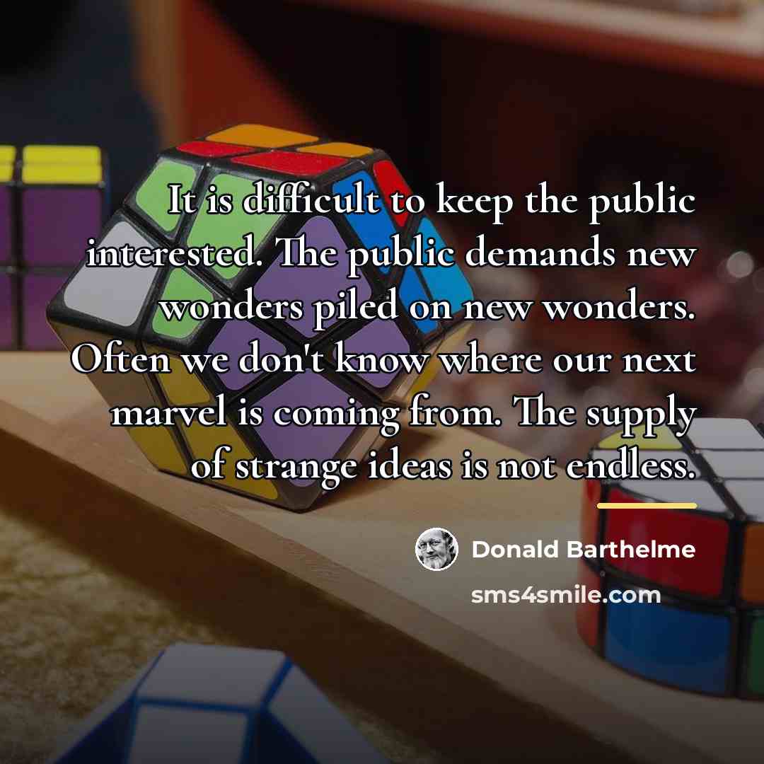 “It is difficult to keep the public interested. The public…” quote by Donald Barthelme