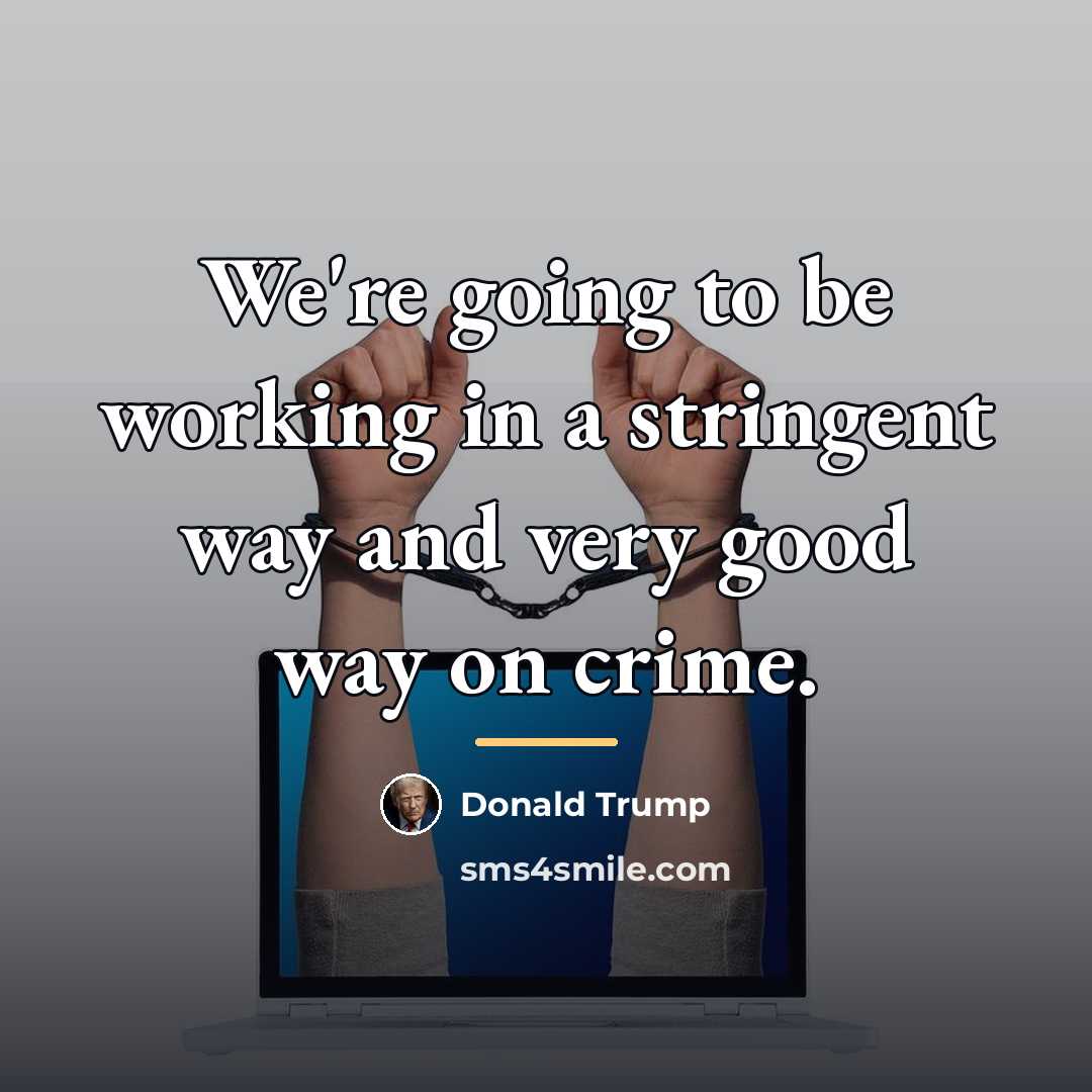“We're going to be working in a stringent way and…” quote by Donald Trump
