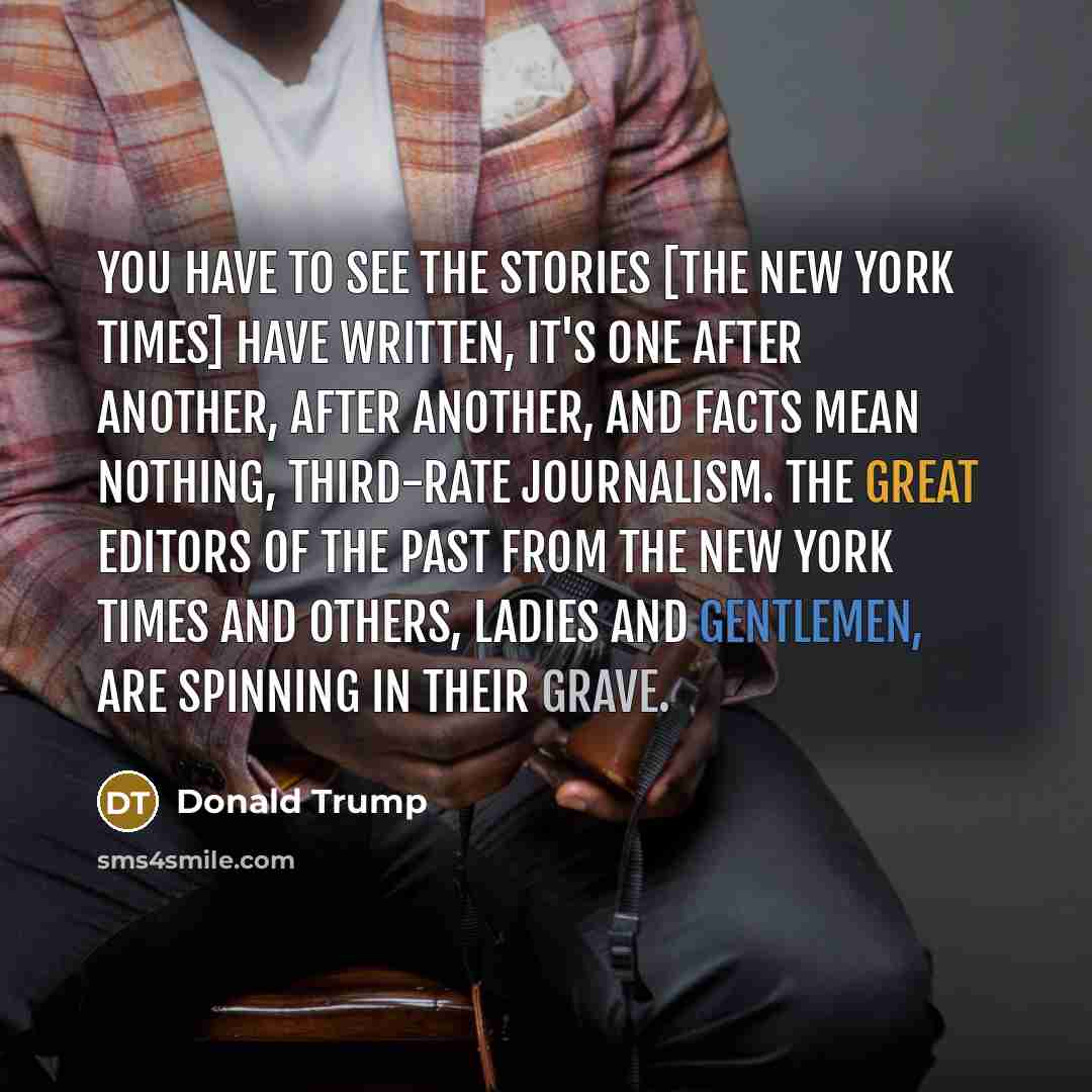 “You have to see the stories [The New York Times]…” quote by Donald Trump