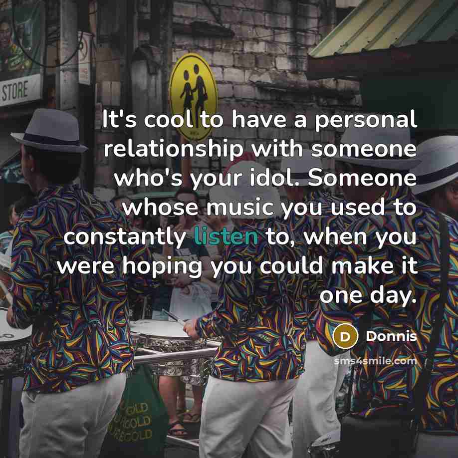 “It's cool to have a personal relationship with someone who's…” quote by Donnis