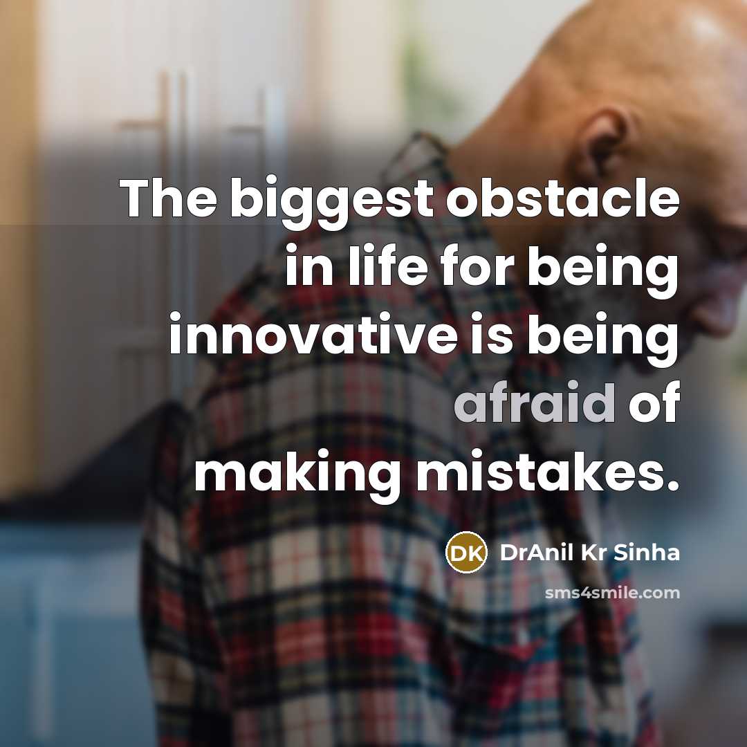 “The biggest obstacle in life for being innovative is being…” quote by DrAnil Kr Sinha