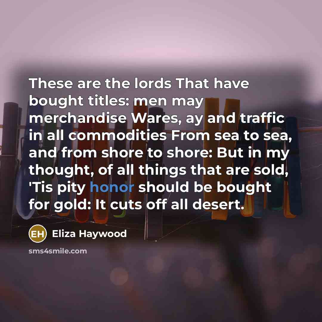 “These are the lords That have bought titles: men may…” quote by Eliza Haywood