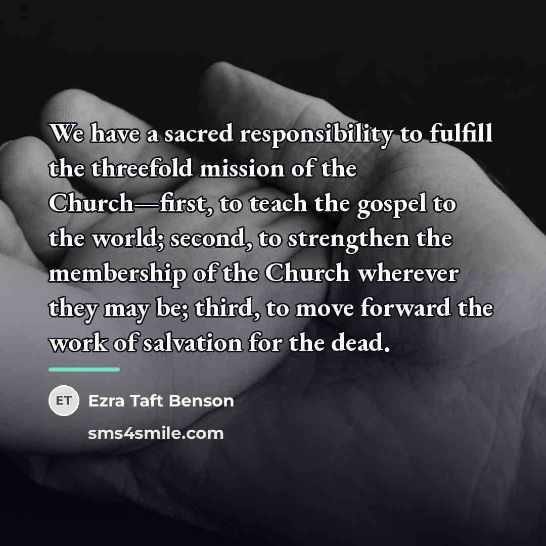 “We have a sacred responsibility to fulfill the threefold mission…” quote by Ezra Taft Benson