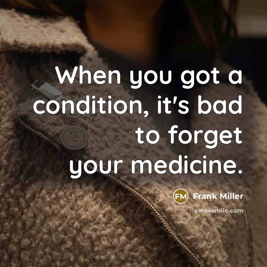 “When you got a condition, it's bad to forget your…” quote by Frank Miller