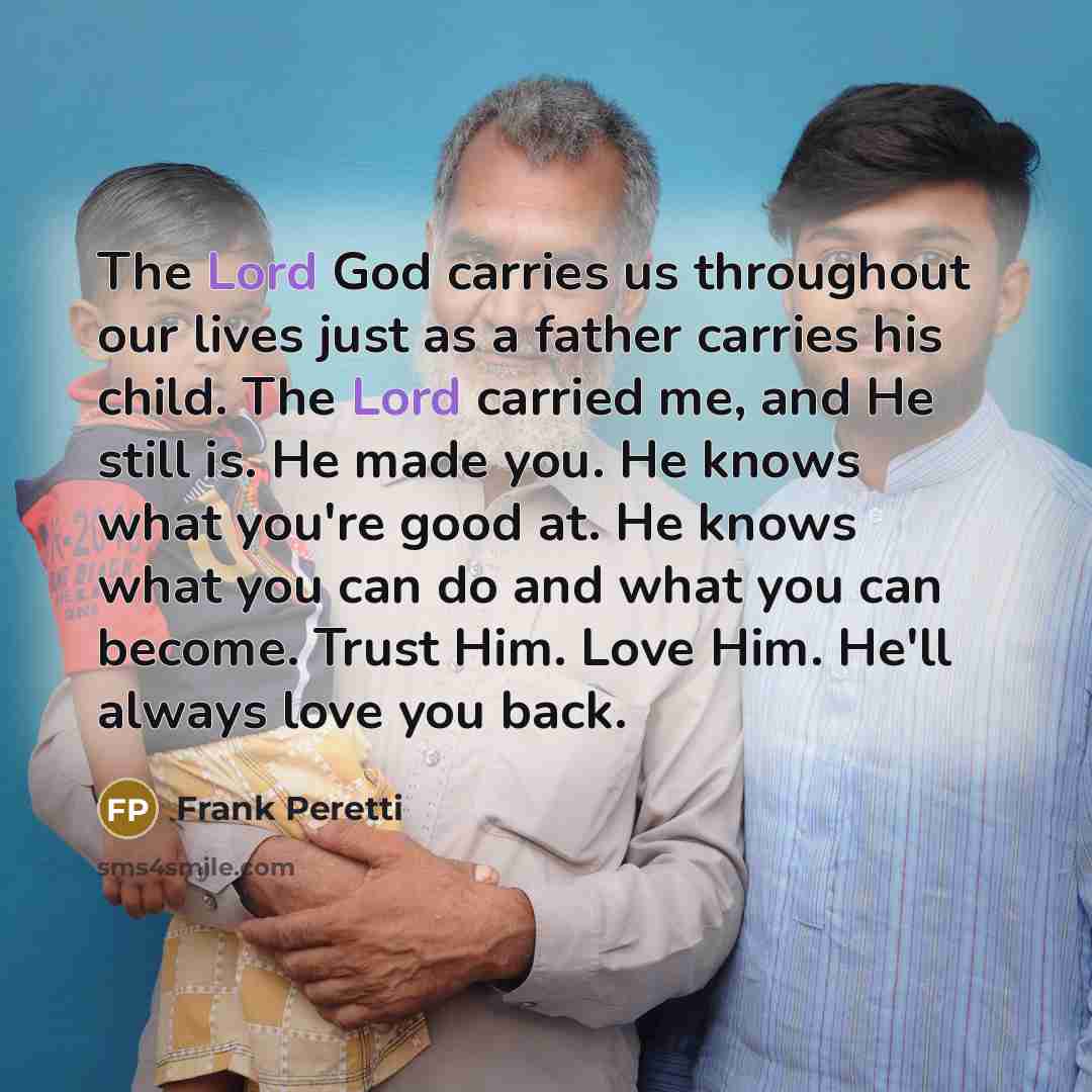 “The Lord God carries us throughout our lives just as…” quote by Frank Peretti