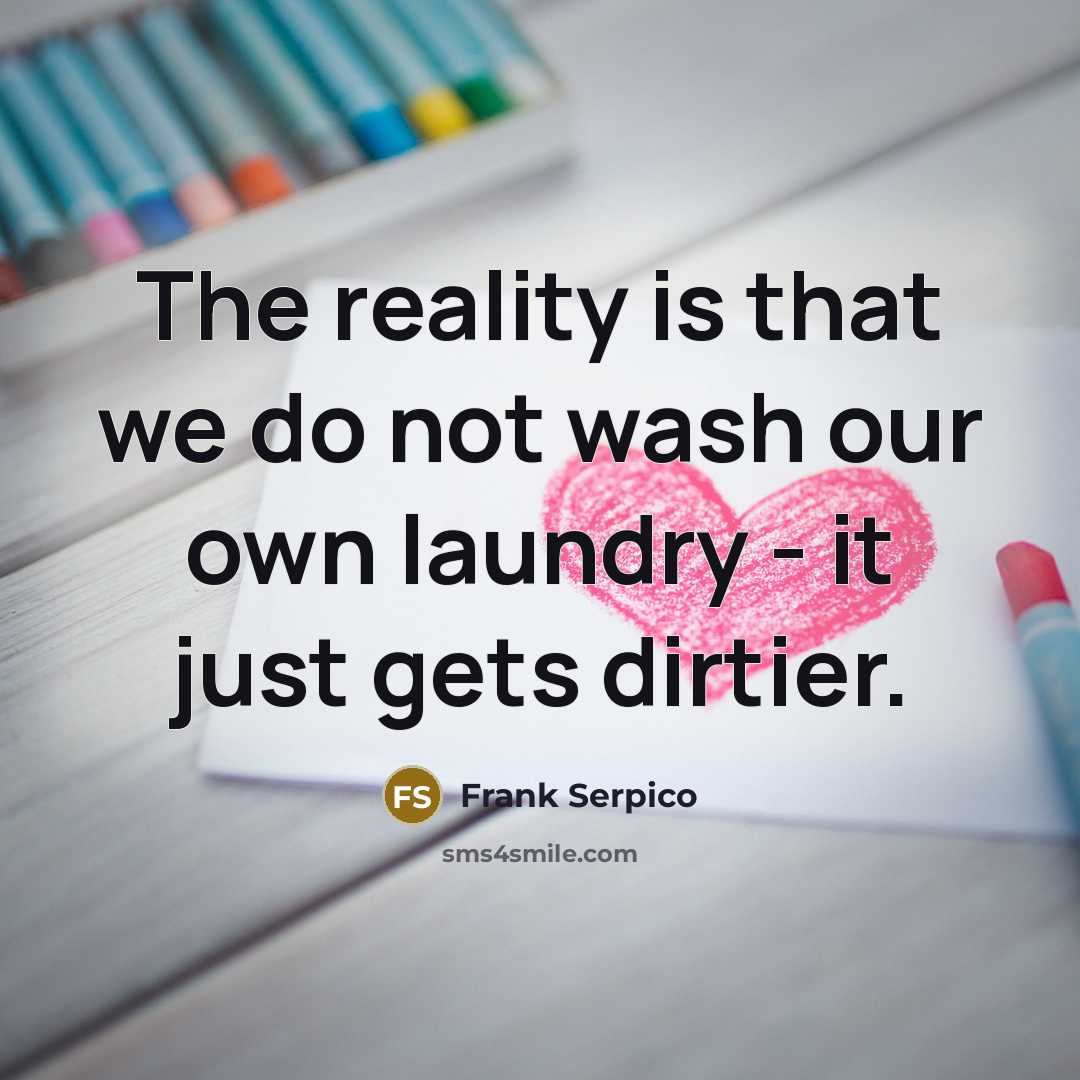 “The reality is that we do not wash our own…” quote by Frank Serpico