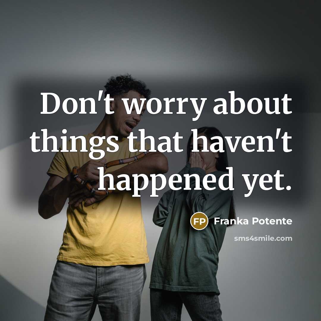 “Don't worry about things that haven't happened yet.…” quote by Franka Potente