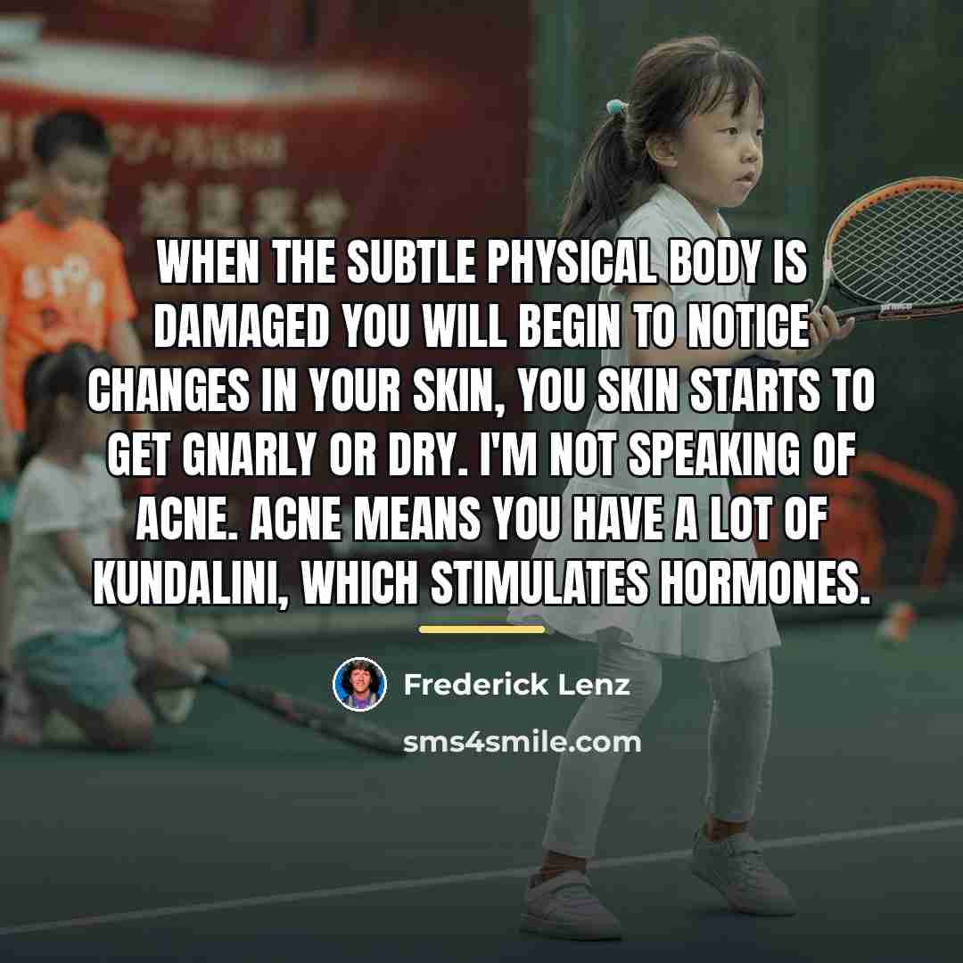 “When the subtle physical body is damaged you will begin…” quote by Frederick Lenz