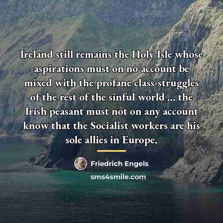 “Ireland still remains the Holy Isle whose aspirations must on…” quote by Friedrich Engels