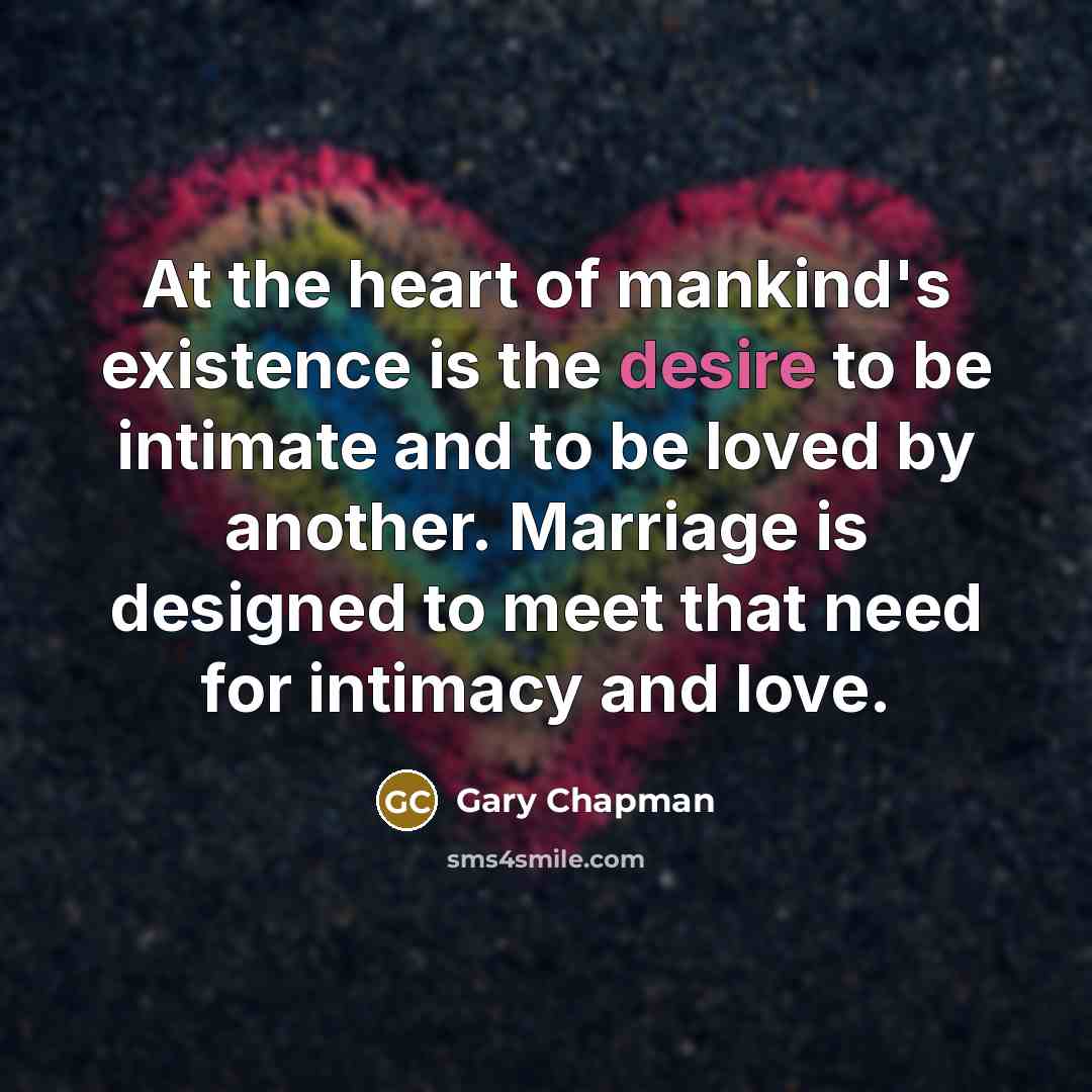 “At the heart of mankind's existence is the desire to…” quote by Gary Chapman