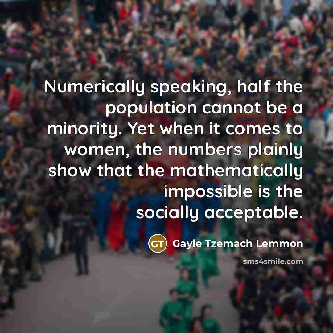 “Numerically speaking, half the population cannot be a minority. Yet…” quote by Gayle Tzemach Lemmon