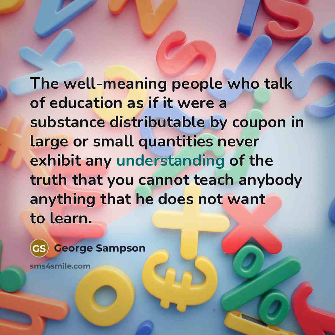 “The well-meaning people who talk of education as if it…” quote by George Sampson