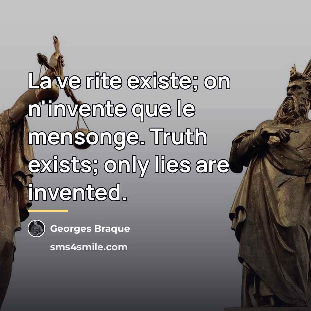 “La ve rite existe; on n'invente que le mensonge. Truth…” quote by Georges Braque