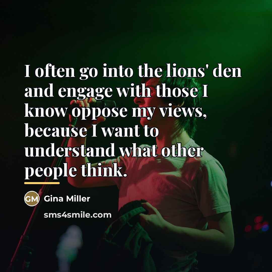“I often go into the lions' den and engage with…” quote by Gina Miller