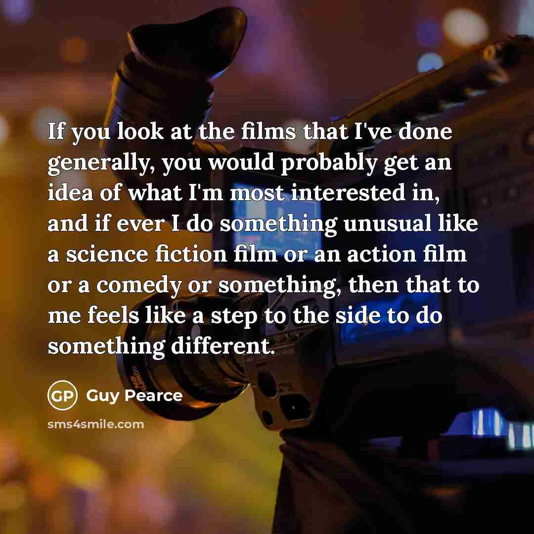 “If you look at the films that I've done generally,…” quote by Guy Pearce