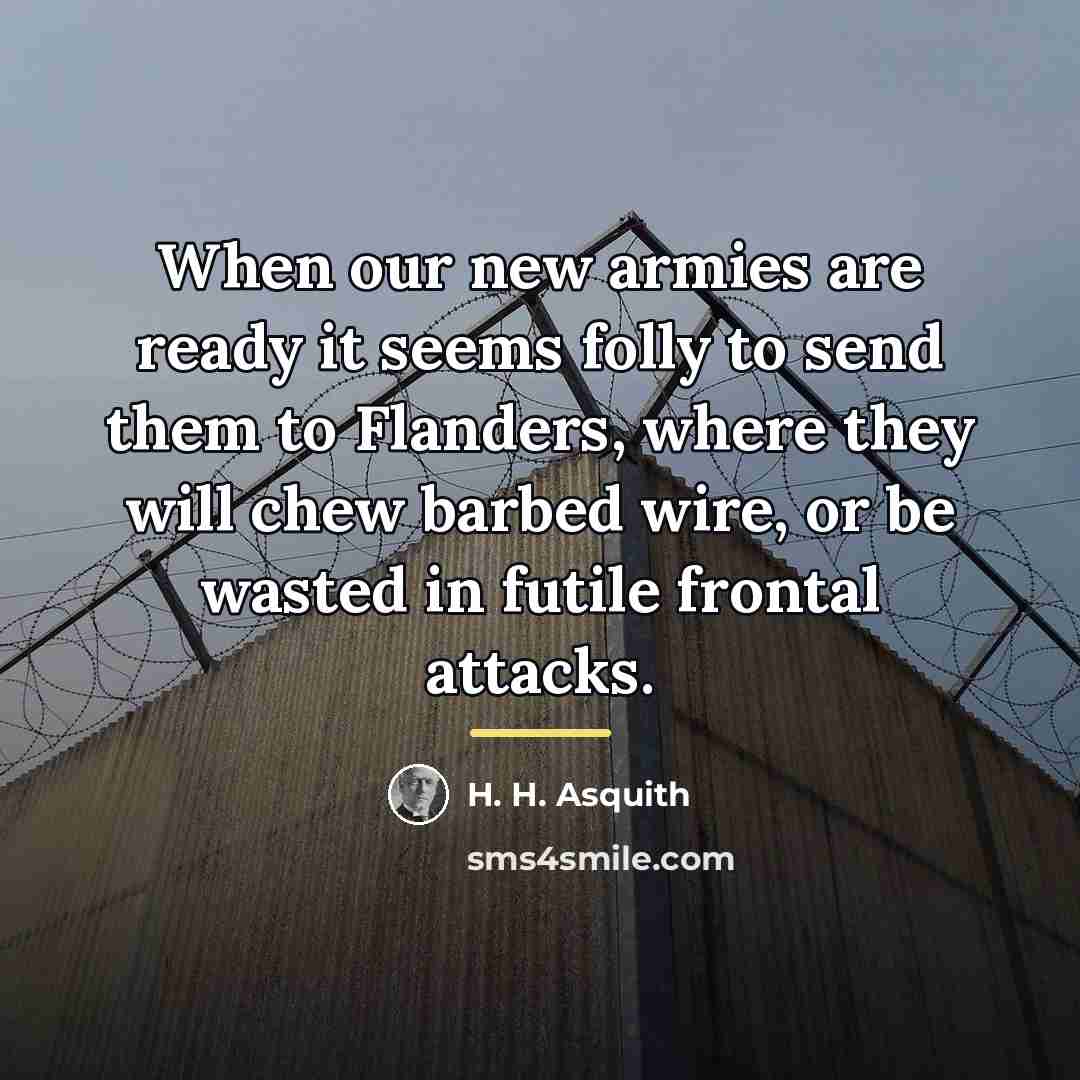 “When our new armies are ready it seems folly to…” quote by H. H. Asquith