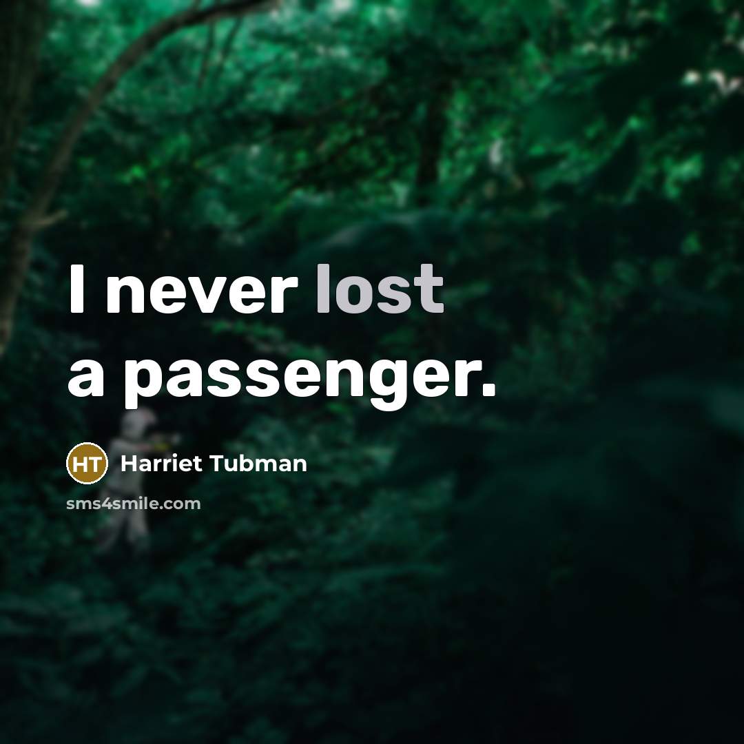 “I never lost a passenger.” quote by Harriet Tubman