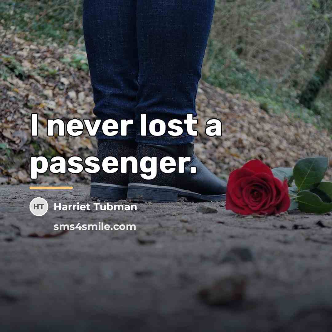 “I never lost a passenger.…” quote by Harriet Tubman