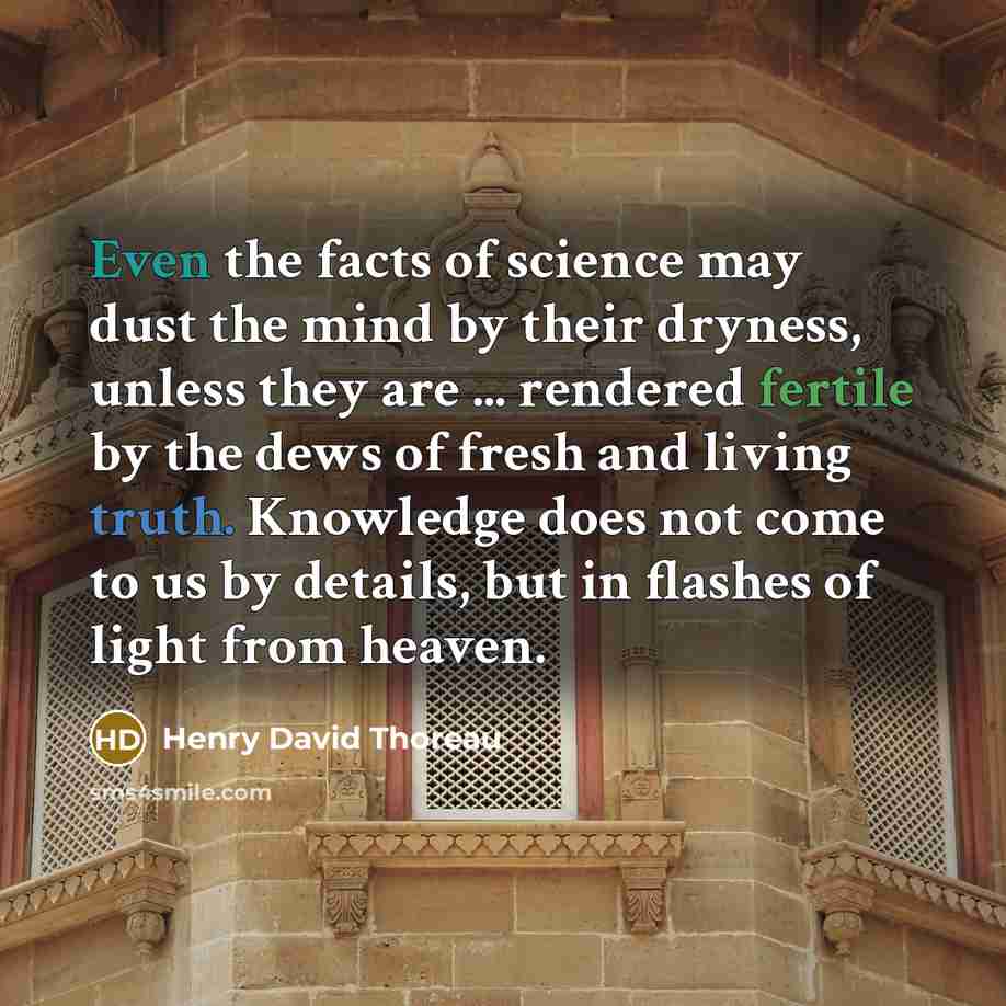 “Even the facts of science may dust the mind by…” quote by Henry David Thoreau