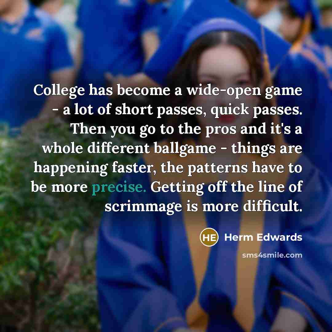 “College has become a wide-open game - a lot of…” quote by Herm Edwards