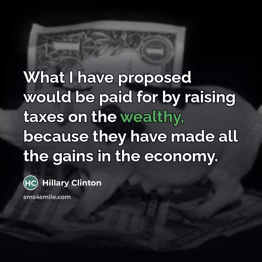 “What I have proposed would be paid for by raising…” quote by Hillary Clinton