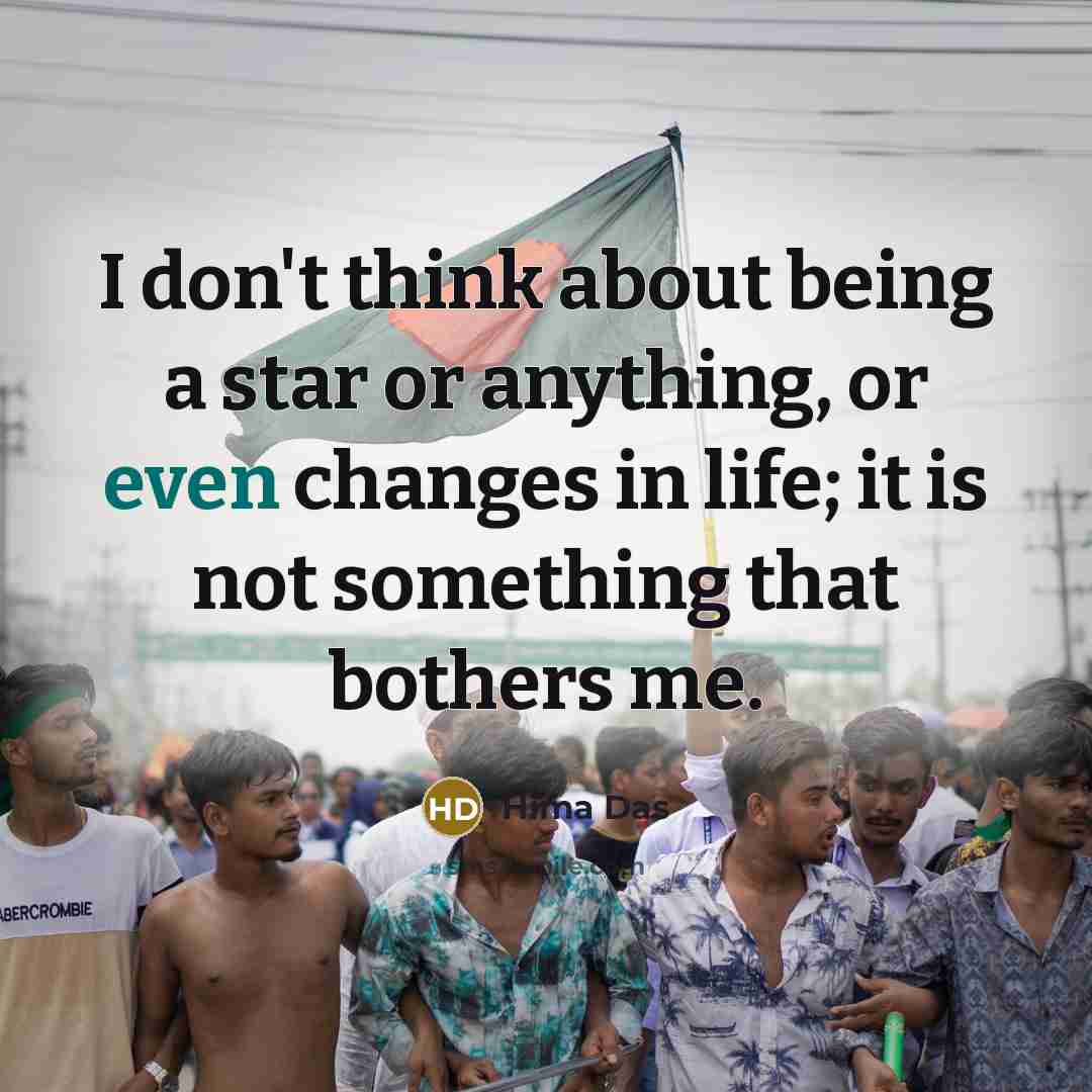 “I don't think about being a star or anything, or…” quote by Hima Das
