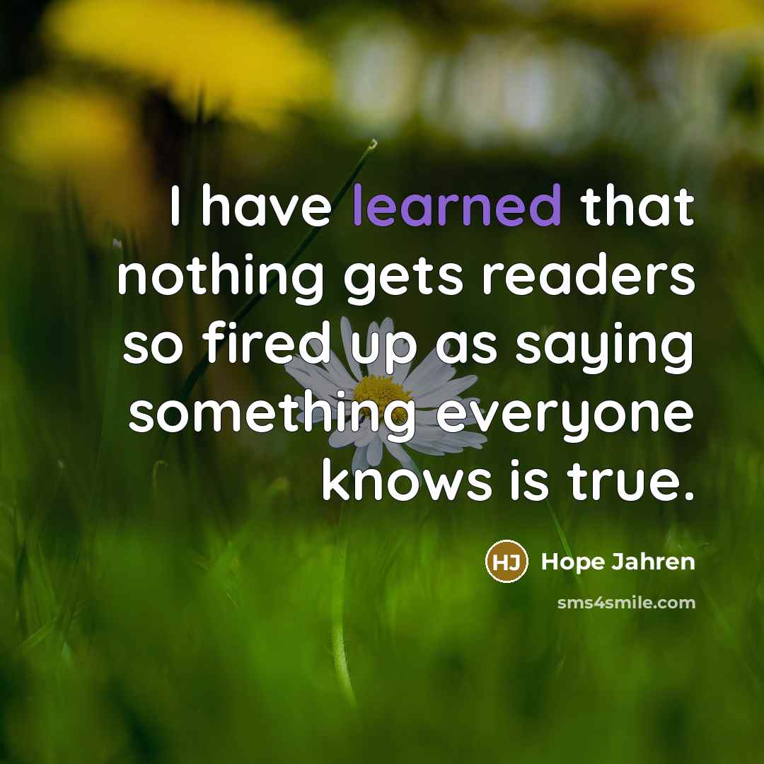 “I have learned that nothing gets readers so fired up…” quote by Hope Jahren
