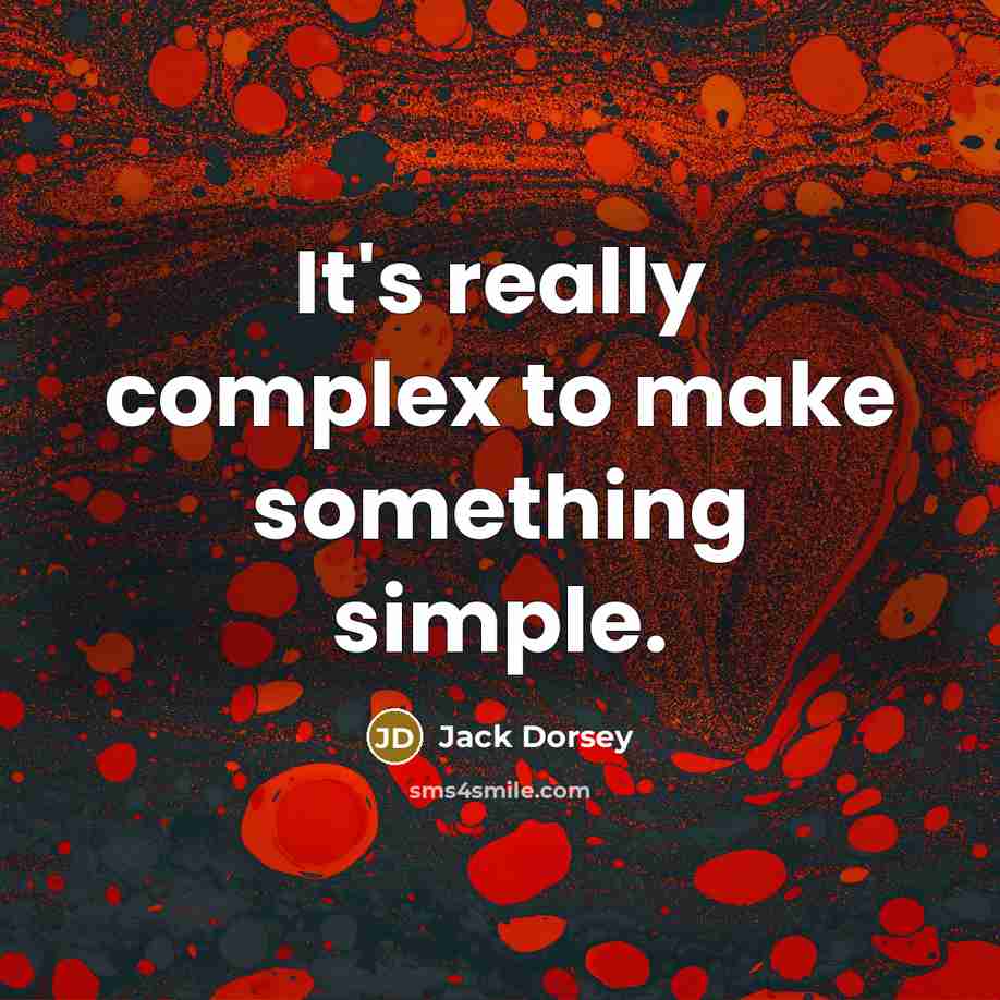 “It's really complex to make something simple.” quote by Jack Dorsey