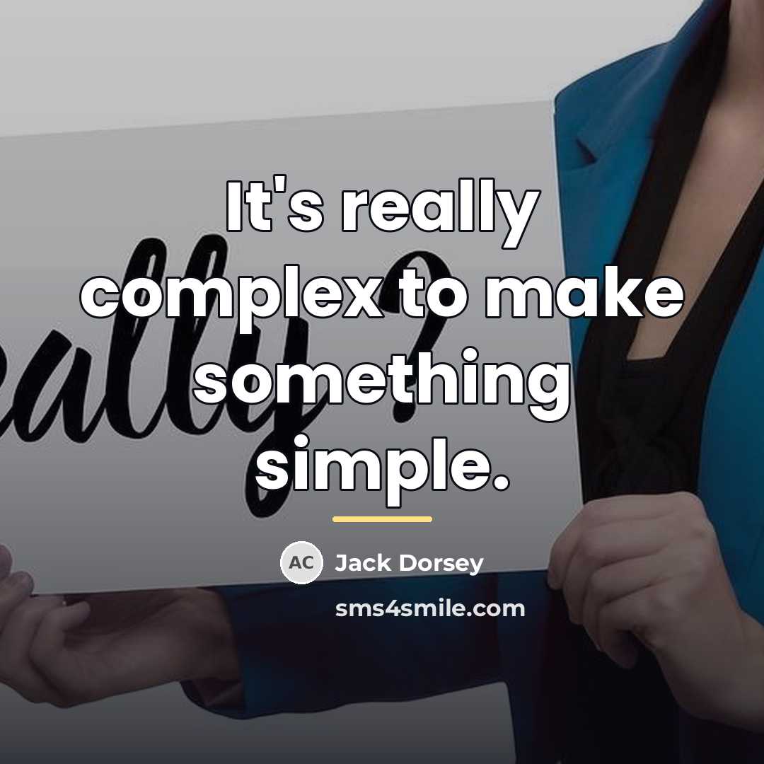 “It's really complex to make something simple.…” quote by Jack Dorsey