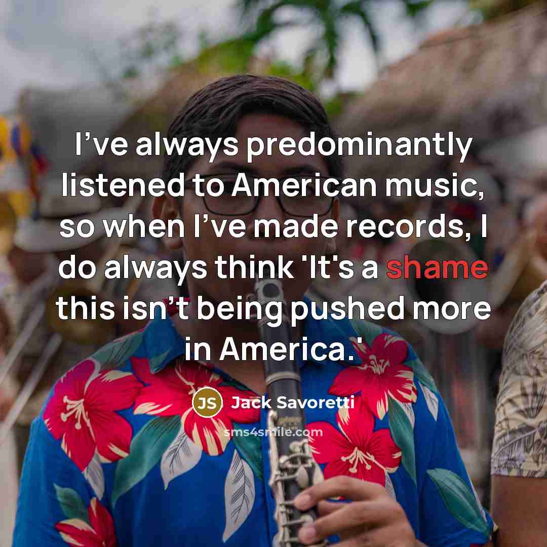 “I've always predominantly listened to American music, so when I've…” quote by Jack Savoretti