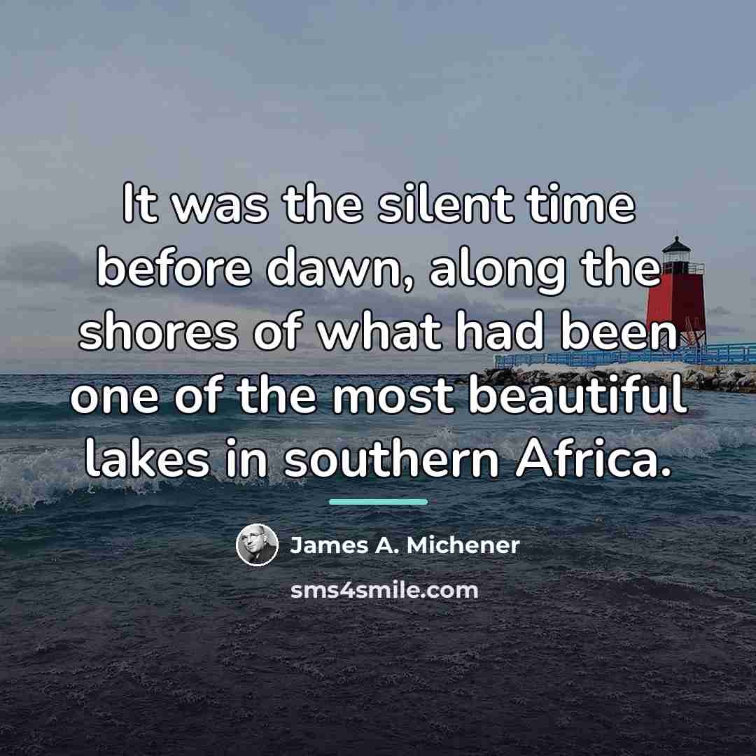 “It was the silent time before dawn, along the shores…” quote by James A. Michener