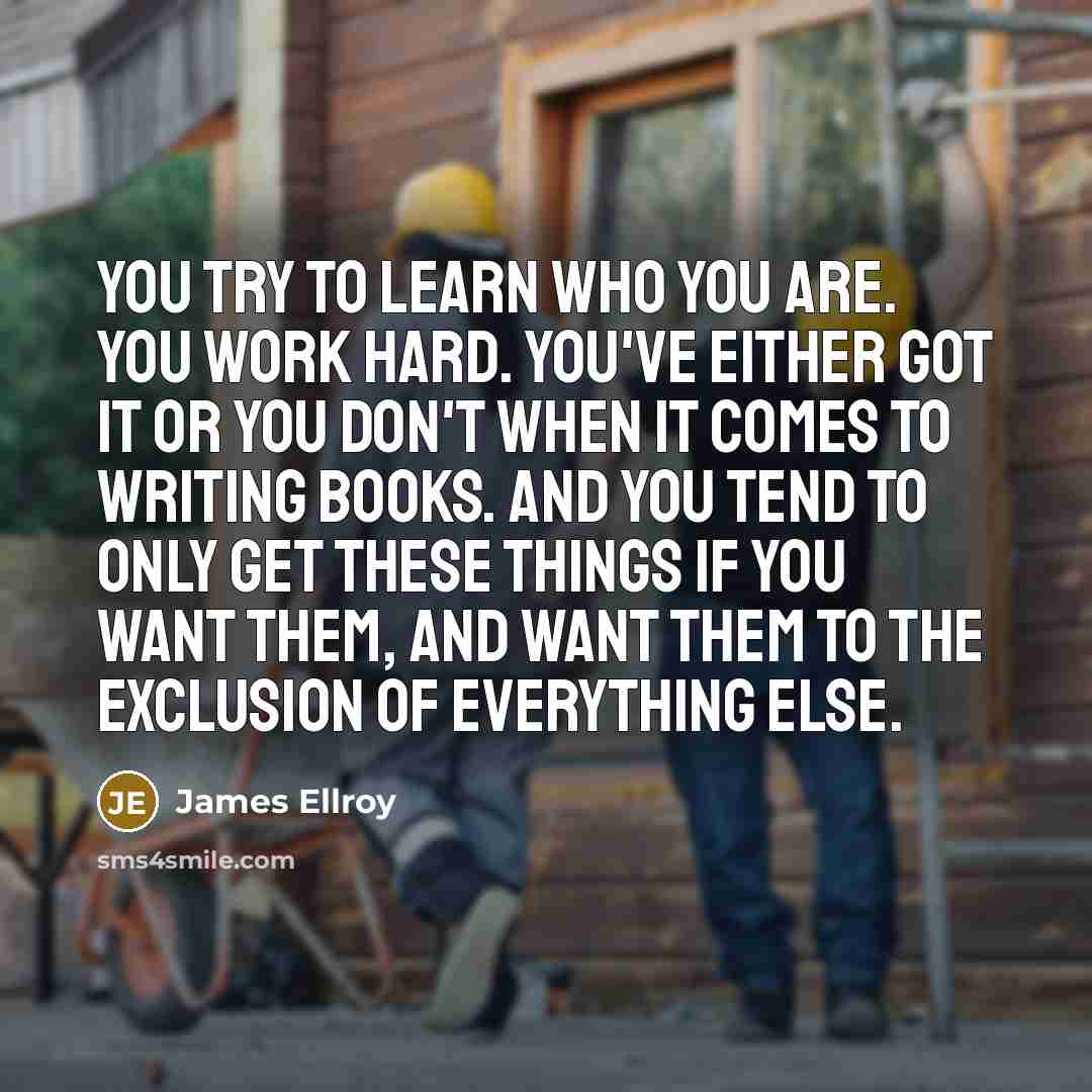 “You try to learn who you are. You work hard.…” quote by James Ellroy