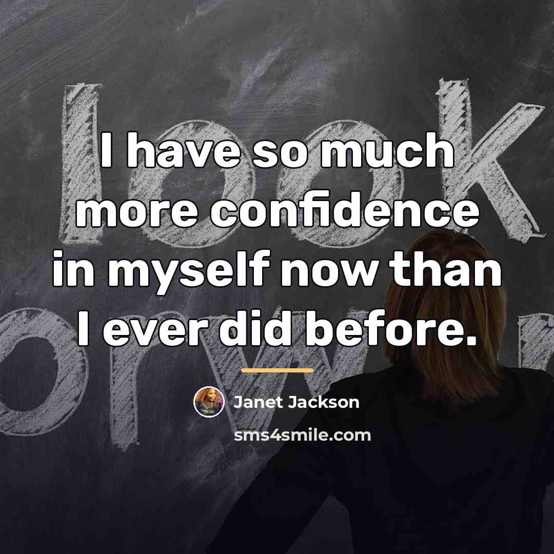 “I have so much more confidence in myself now than…” quote by Janet Jackson