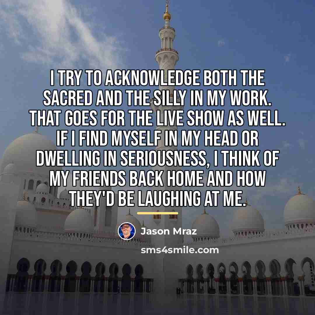 “I try to acknowledge both the sacred and the silly…” quote by Jason Mraz