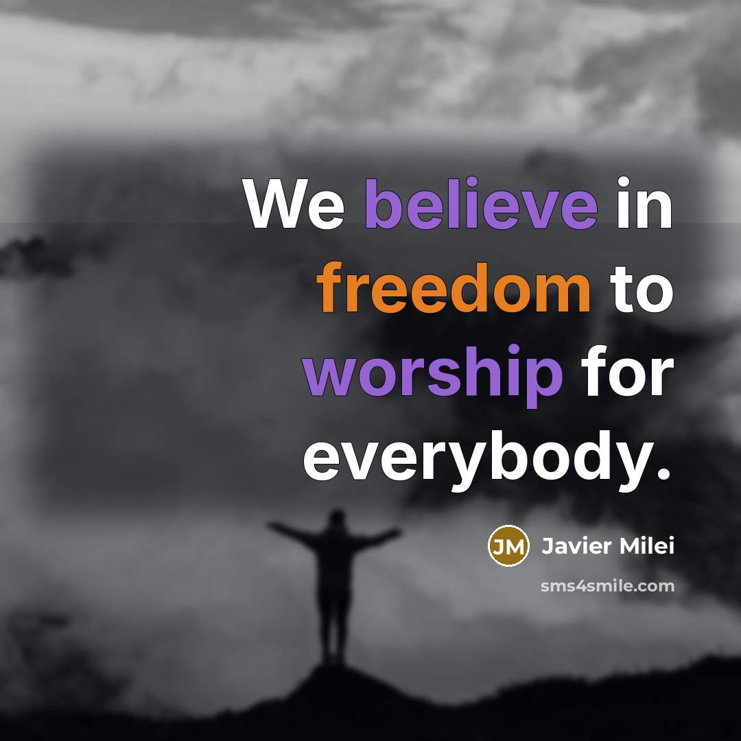“We believe in freedom to worship for everybody.…” quote by Javier Milei