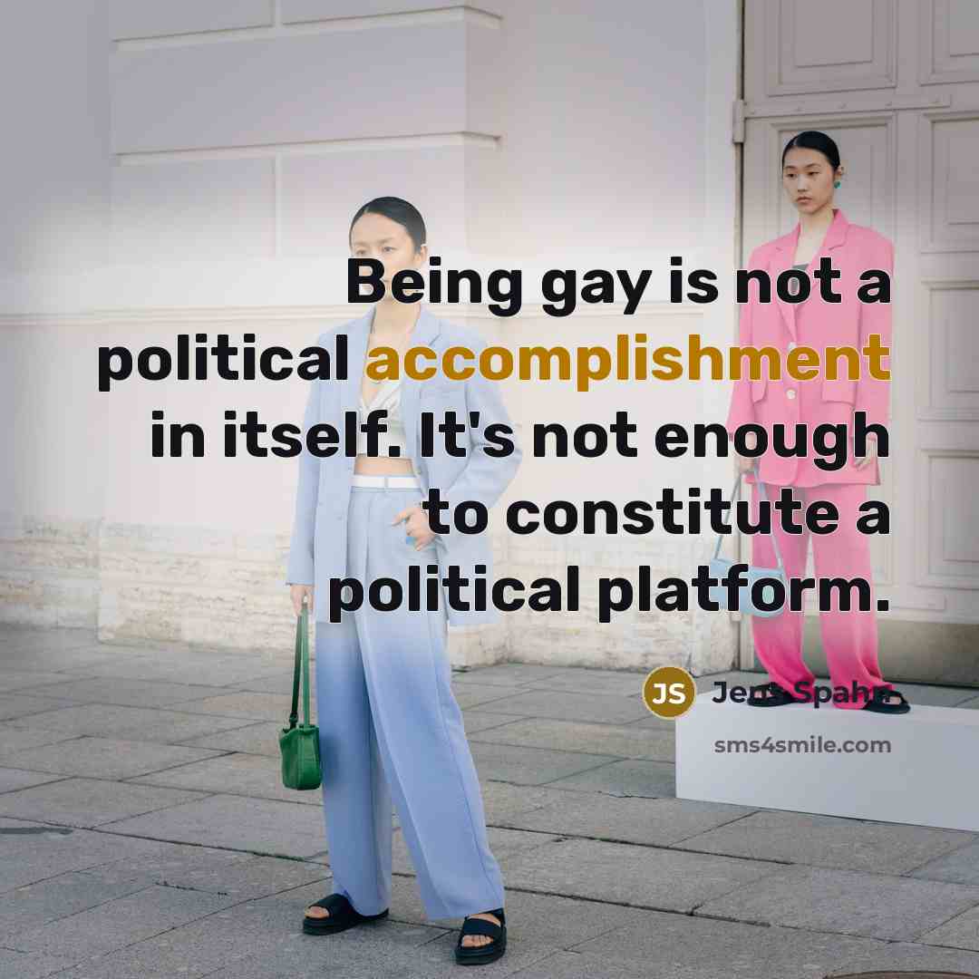 “Being gay is not a political accomplishment in itself. It's…” quote by Jens Spahn