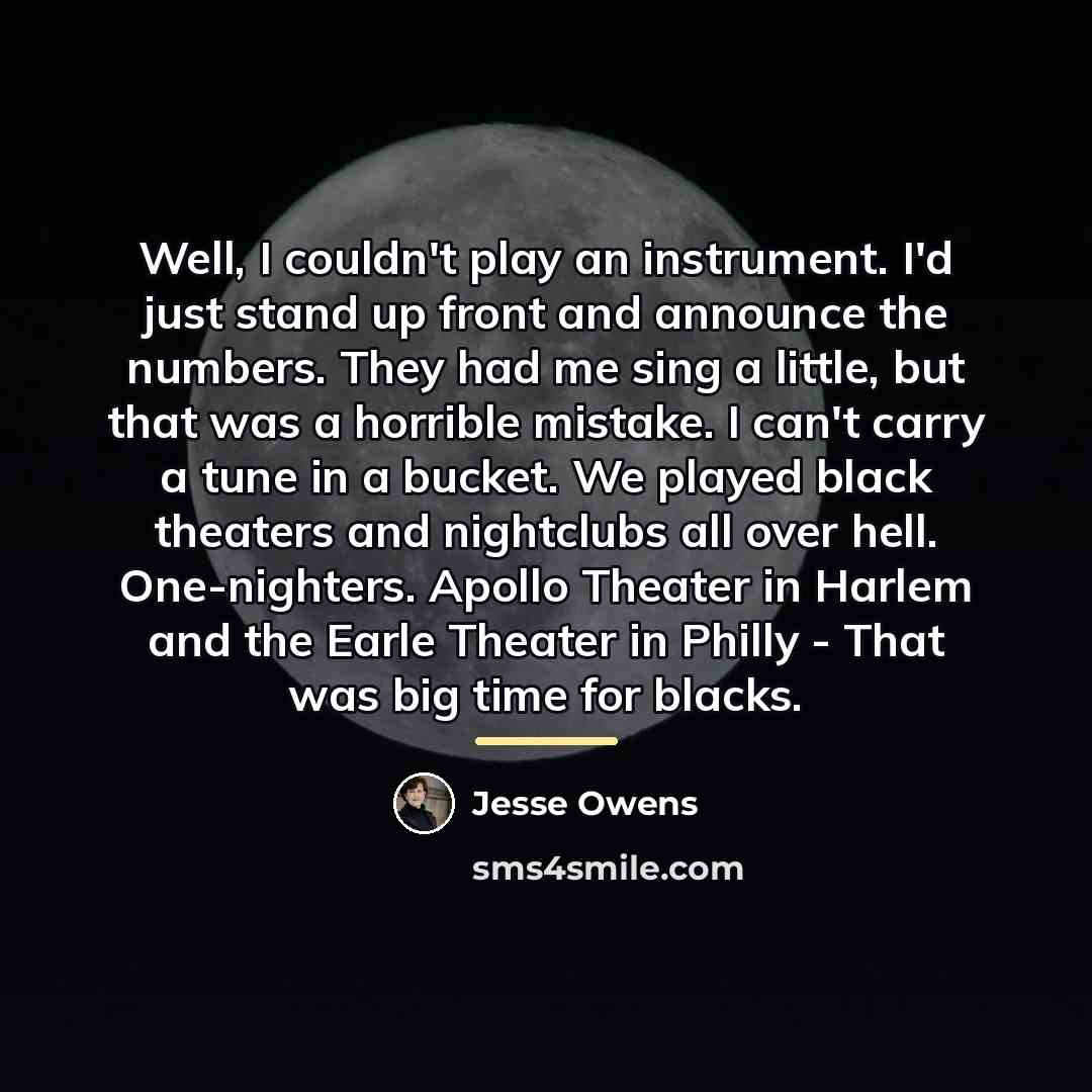 “Well, I couldn't play an instrument. I'd just stand up…” quote by Jesse Owens