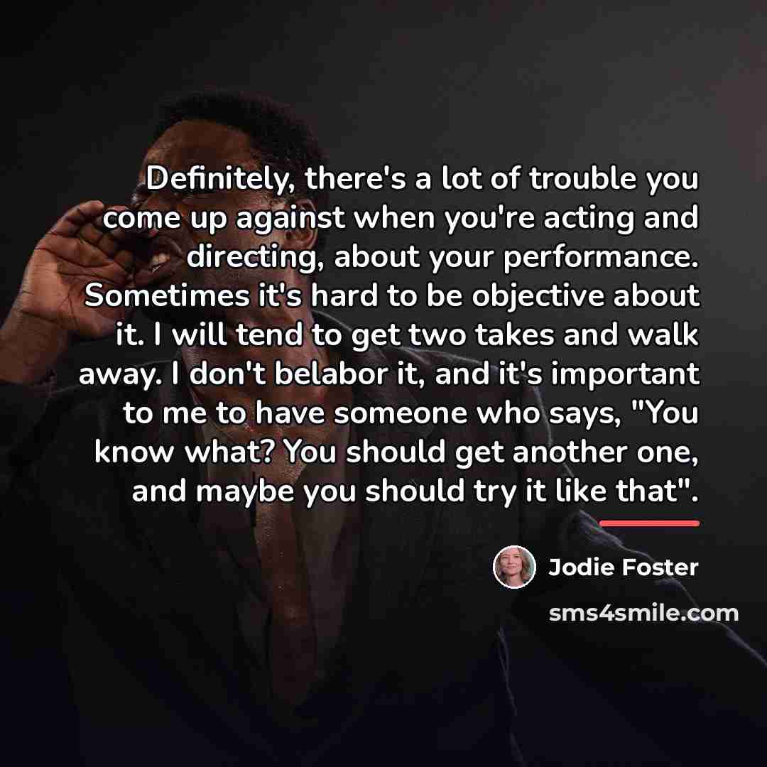 “Definitely, there's a lot of trouble you come up against…” quote by Jodie Foster