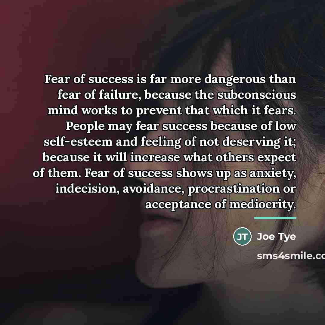 “Fear of success is far more dangerous than fear of…” quote by Joe Tye