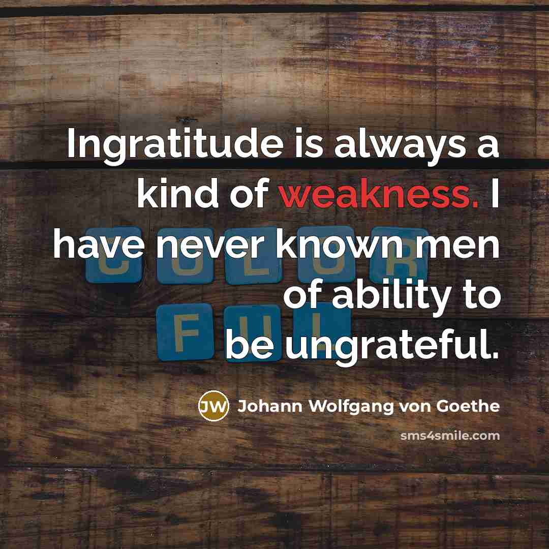 “Ingratitude is always a kind of weakness. I have never…” quote by Johann Wolfgang von Goethe