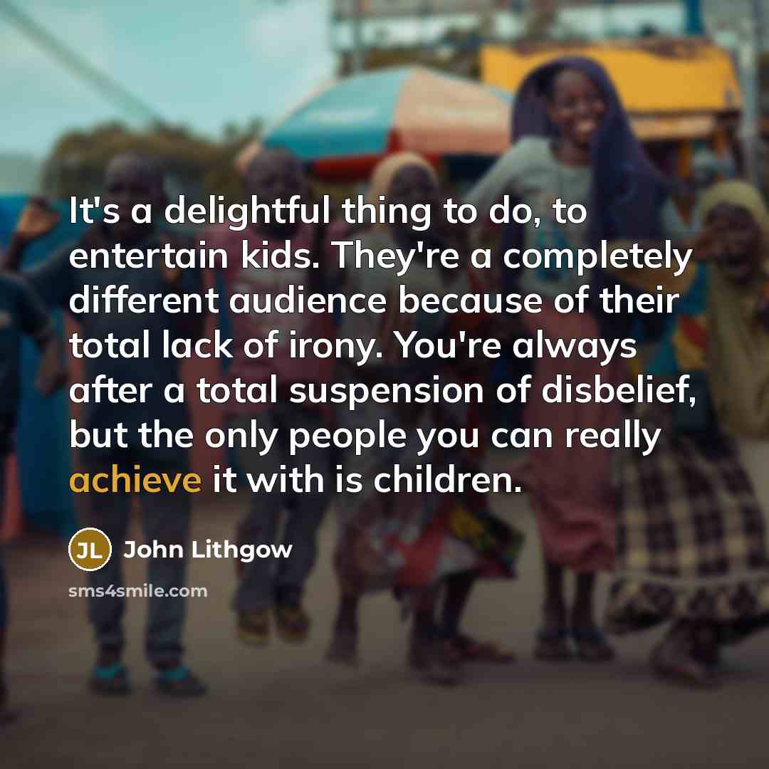 “It's a delightful thing to do, to entertain kids. They're…” quote by John Lithgow