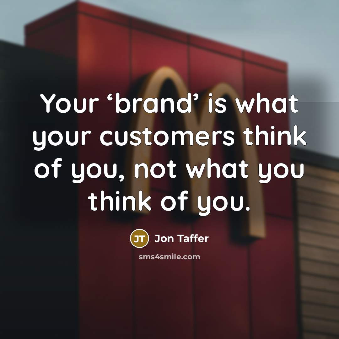 “Your ‘brand’ is what your customers think of you, not what you think of you.” quote by Jon Taffer