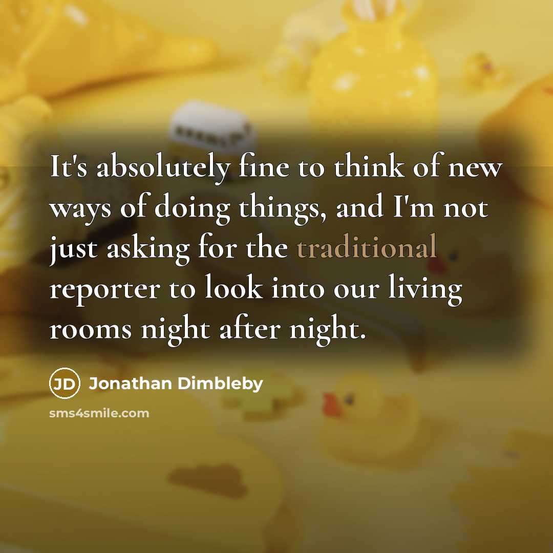 “It's absolutely fine to think of new ways of doing…” quote by Jonathan Dimbleby
