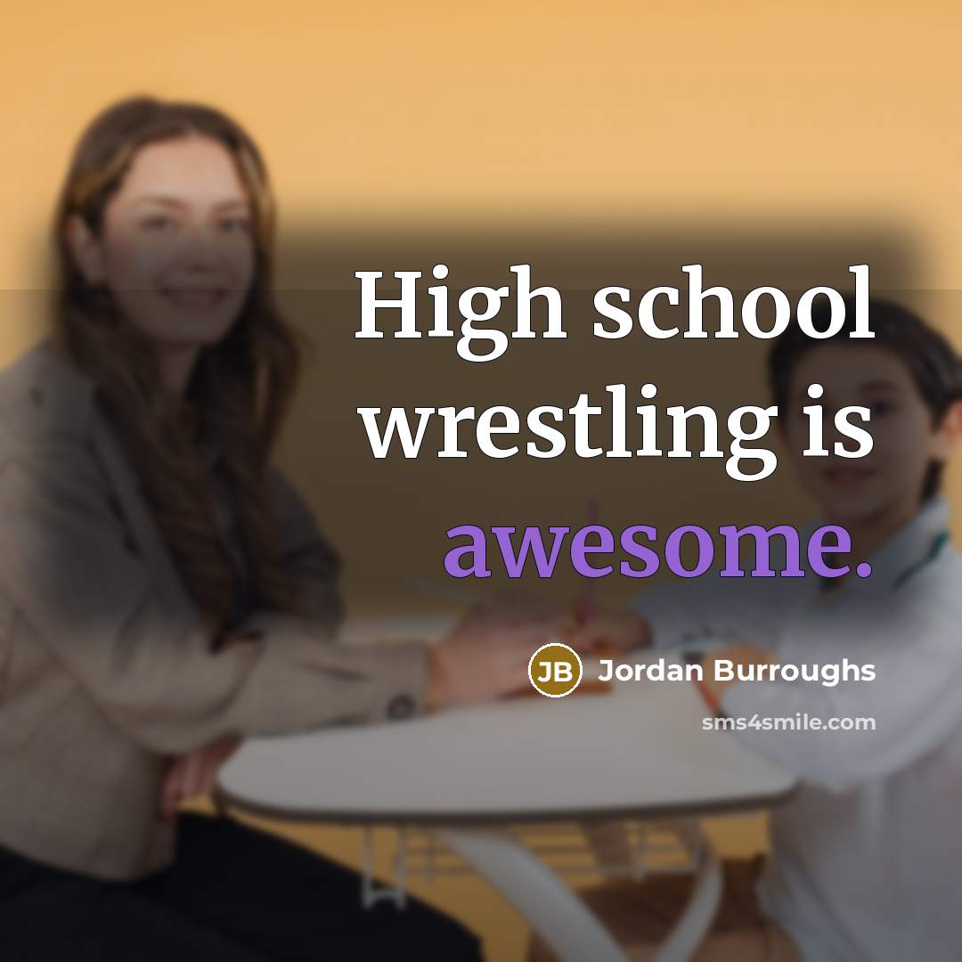 “High school wrestling is awesome.…” quote by Jordan Burroughs