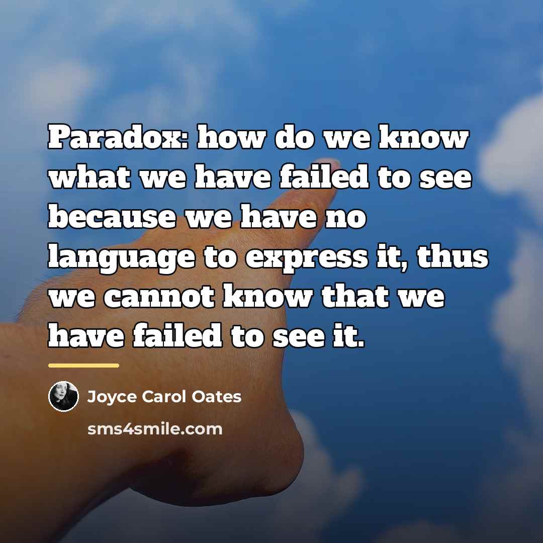 “Paradox: how do we know what we have failed to…” quote by Joyce Carol Oates