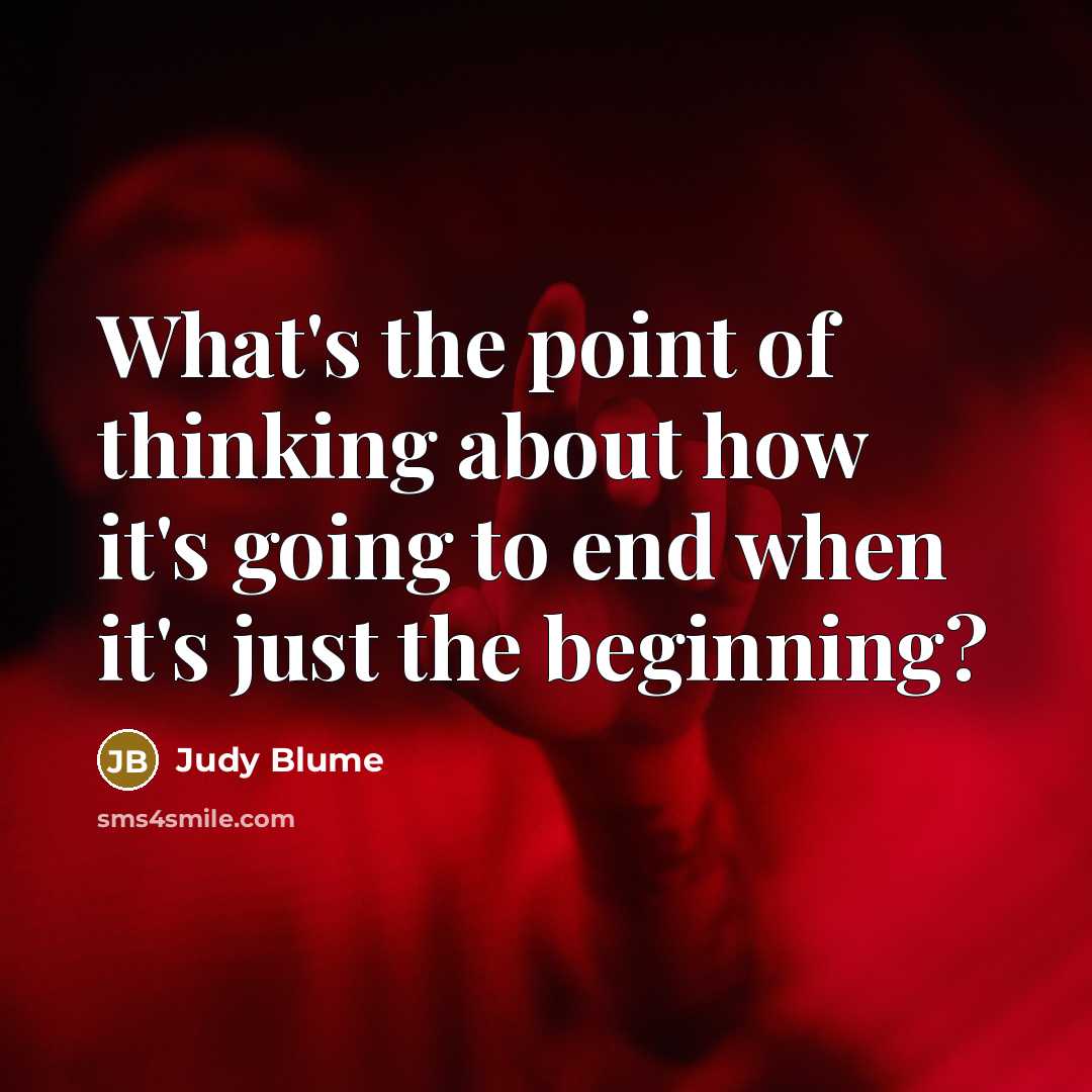 “What's the point of thinking about how it's going to…” quote by Judy Blume