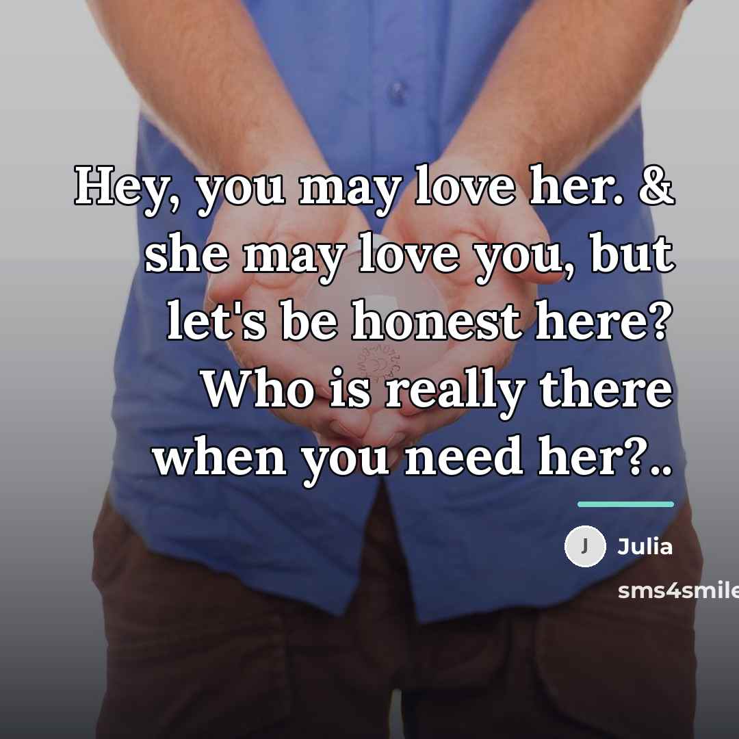 “Hey, you may love her. & she may love you,…” quote by Julia