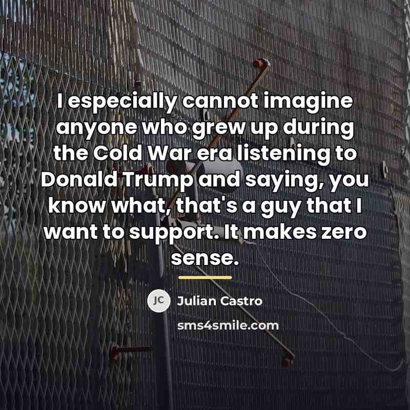 “I especially cannot imagine anyone who grew up during the…” quote by Julian Castro